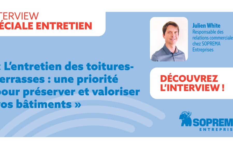 L’entretien des toitures-terrasses : une priorité pour préserver et valoriser vos bâtiments